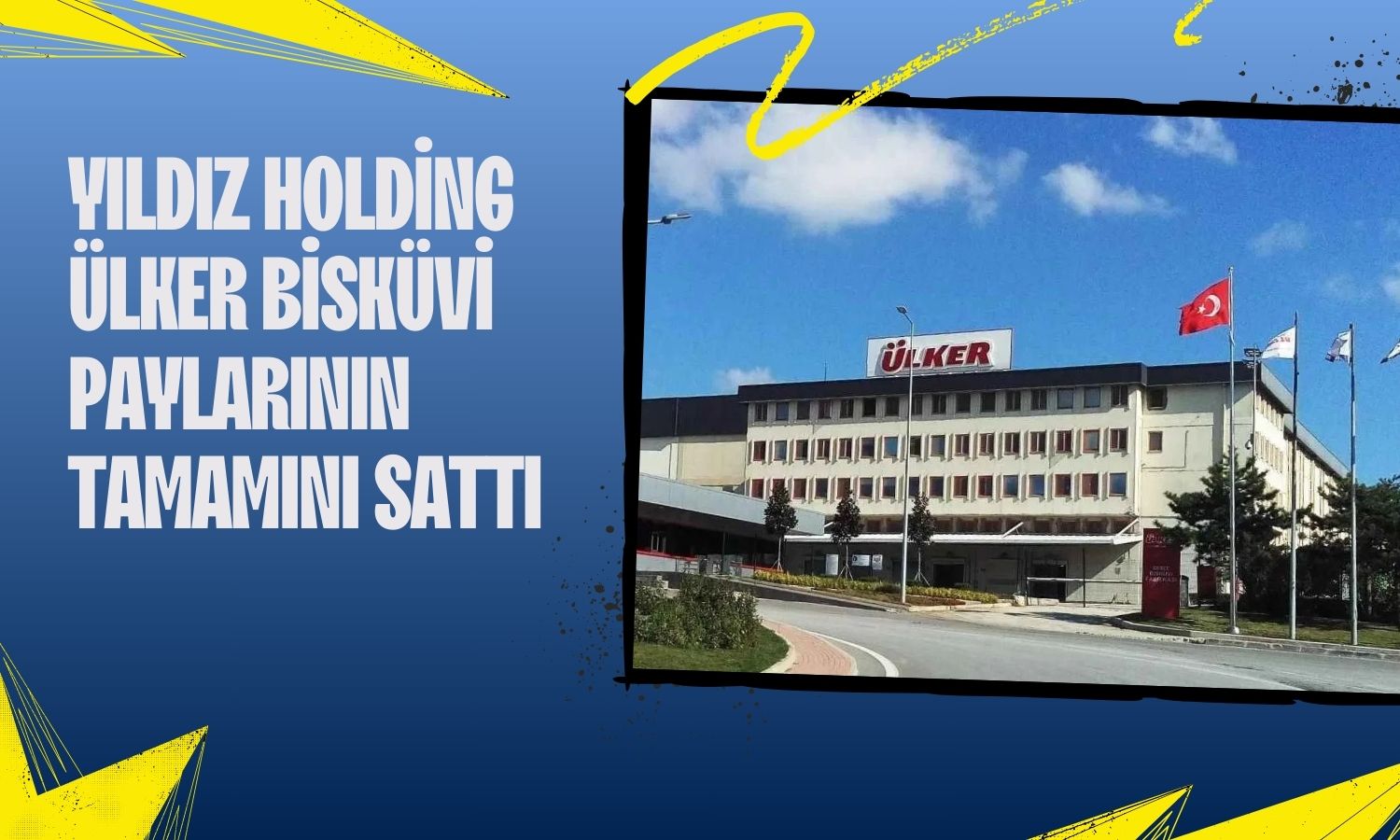 Yıldız Holding Ülker Bisküvi (ULKER) paylarının tamamını sattı