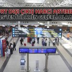 Yurt dışı çıkış harcı yüzde 40’tan fazla artırıldı