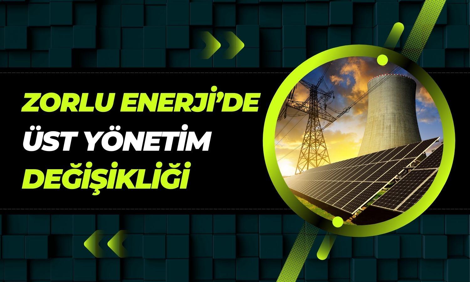 Zorlu Enerji (ZOREN) CEO değişikliğini duyurdu