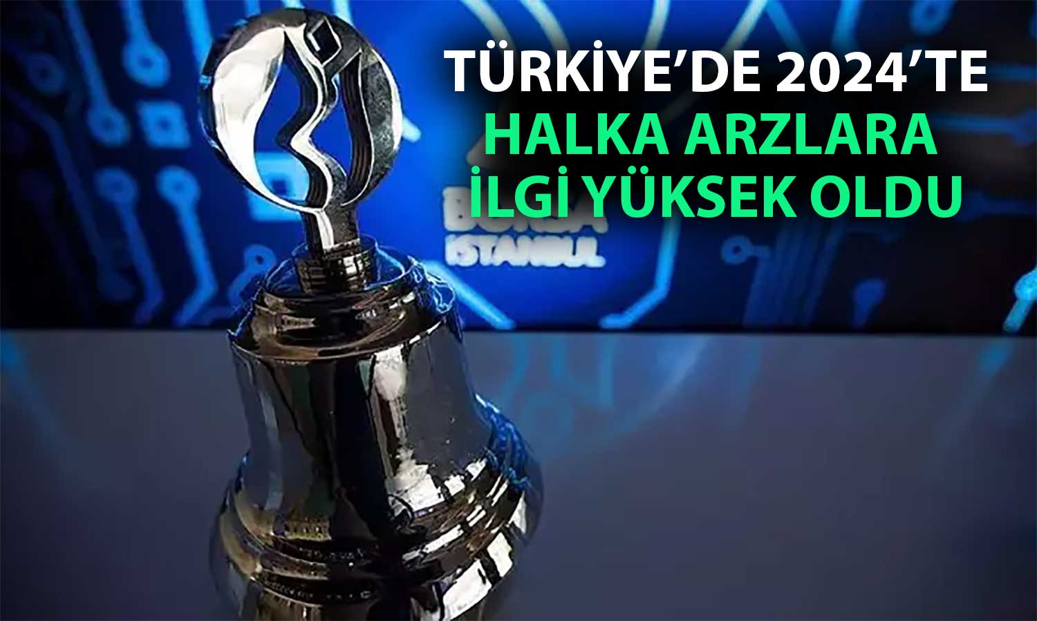 2024 raporu paylaşıldı: Türkiye halka arzda Avrupa’nın zirvesinde