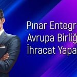 Pınar Entegre Et (PETUN) AB’ye ihracat hakkı kazandı