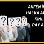 Akfen İnşaat payı alan içsel bilgiye sahip kişiler açıklandı!