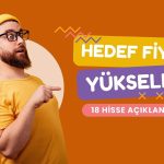 Aracı kurum 18 hissede hedef fiyatı yükseltti