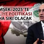 Bakan Şimşek’ten 2025 için daha sıkı maliye politikası mesajı