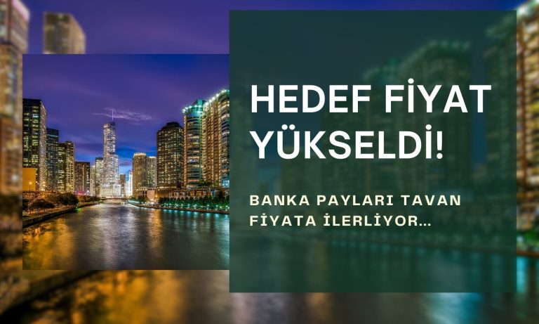 Banka tavana gidiyor: Hedef fiyat 21 TL’ye yükseldi