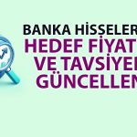 Bankalar için yeni rapor: 6 hisse için hedefler yükseldi