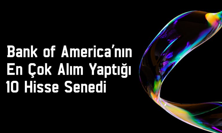 BofA 20 TL hedef fiyatlı hissede 1 milyar TL’lik alım yaptı