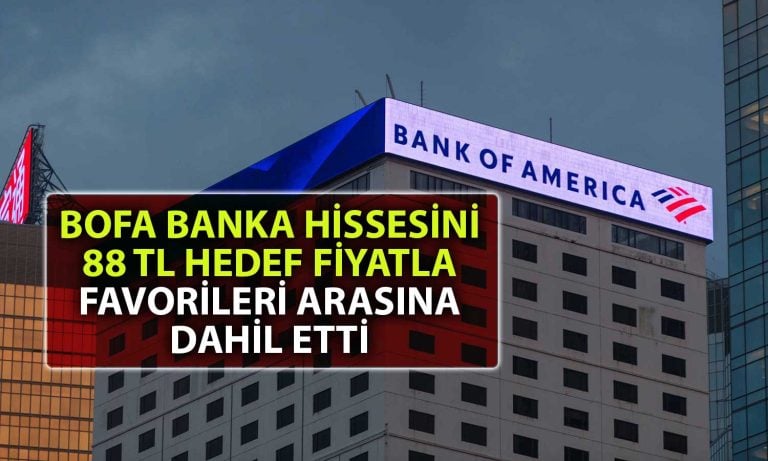 BofA o bankayı en beğendiği 5 hisse arasına ekledi ve hedef verdi