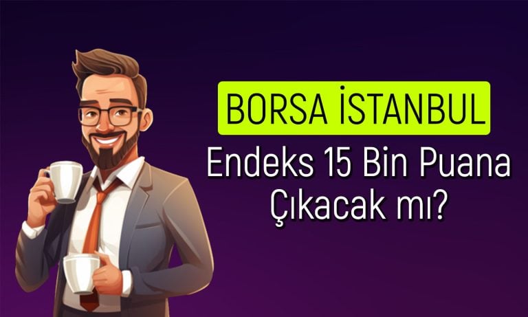 Borsa TCMB’yi bekliyor: Endekste 15 bin puan hedefi