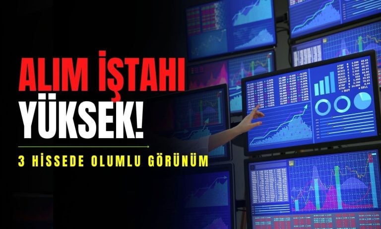 Bu üç hissede alım iştahı yüksek! Hedef fiyatlar verildi