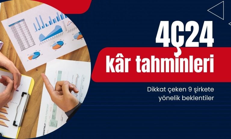 Dikkat çekici 9 şirketin 4Ç24 kâr tahminleri yayımlandı