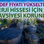 Enerji hissesinde hedef yükseltildi: Getiri potansiyeli yüzde 70!