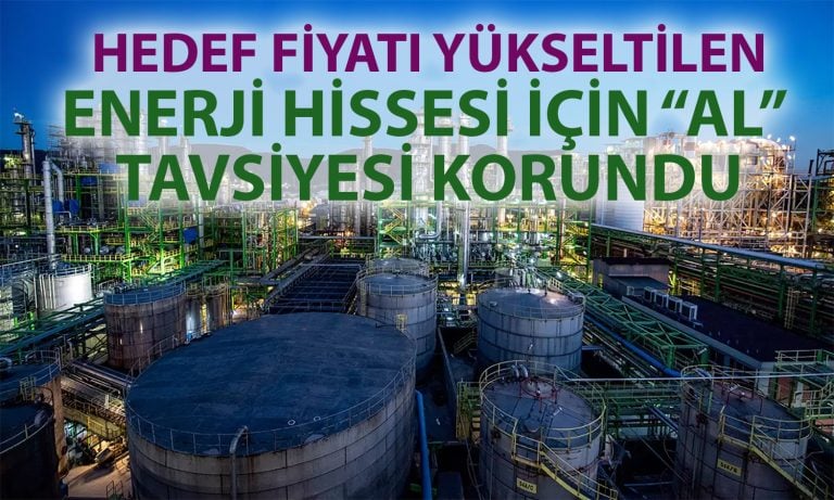 Enerji hissesinde hedef yükseltildi: Getiri potansiyeli yüzde 70!