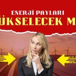 Enerji hissesinde yükseliş yakın mı? Aracı kurum açıkladı