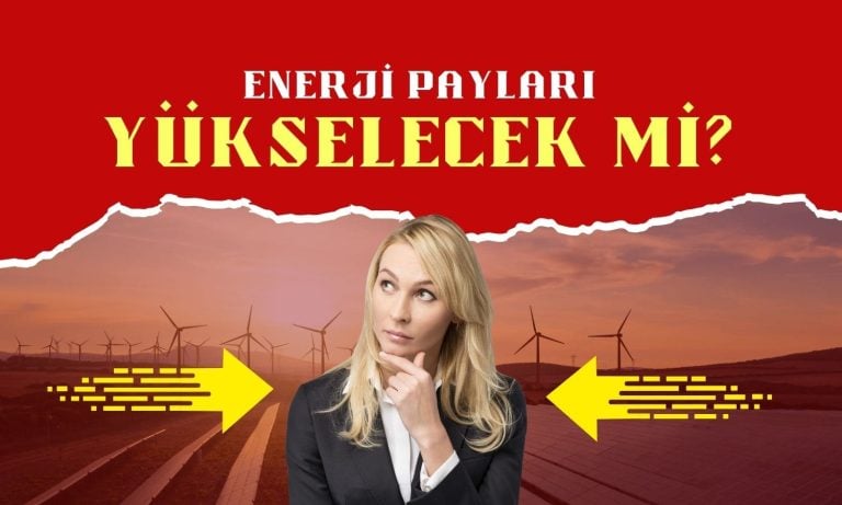 Enerji hissesinde yükseliş yakın mı? Aracı kurum açıkladı