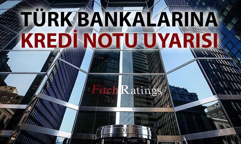 Fitch Ratings Türk Bankalarını not değerlendirmesi öncesi uyardı