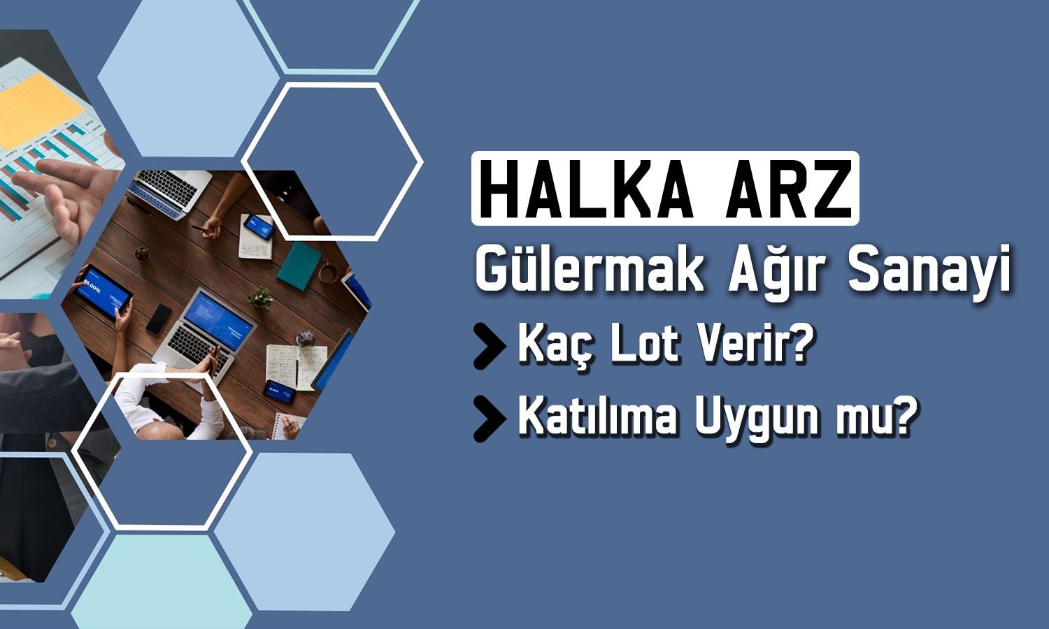 Gülermak Ağır Sanayi halka arzı hakkında bilinmesi gerekenler