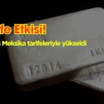 Gümüş Meksika tarifeleriyle yükseldi, enflasyon tehlikesi var