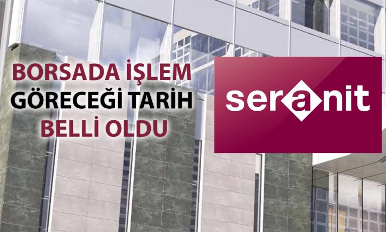 Halka arz olan Seranit’in borsada işlem göreceği tarih açıklandı