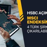 HSBC: 4 büyük Türk hissesi MSCI endeksinden çıkabilir