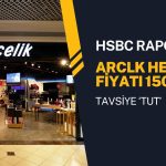 HSBC raporu: ARCLK hedef fiyatı düşürüldü