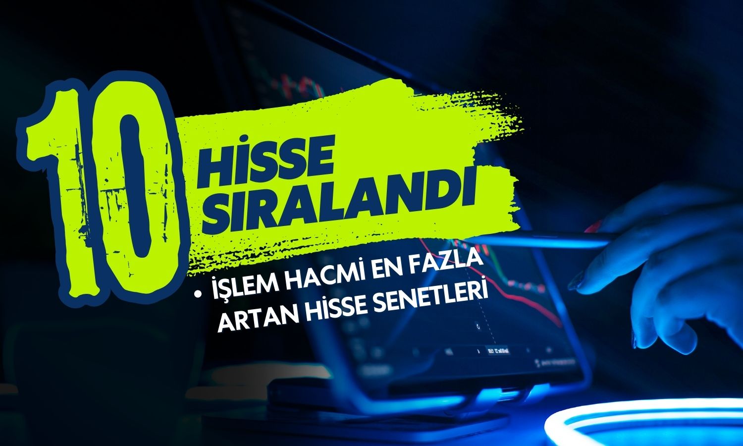 İşlem hacmi artıp yüz güldüren 10 hisse açıklandı