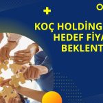 Koç Holding (KCHOL) 2025 hedef fiyat ve beklentileri