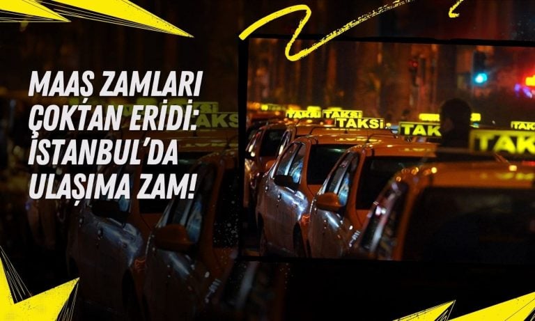 Maaş zamları eridi: İstanbul’da taksi ve ulaşım pahalandı