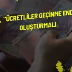 Mahfi Eğilmez ücretliler geçinme endeksi çağrısını destekledi