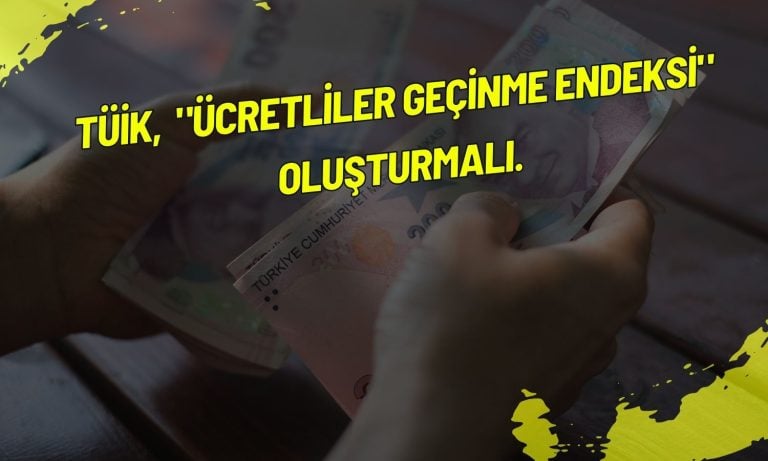 Mahfi Eğilmez ücretliler geçinme endeksi çağrısını destekledi