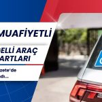 ÖTV muafiyetli engelli araç şartları Resmi Gazete’de