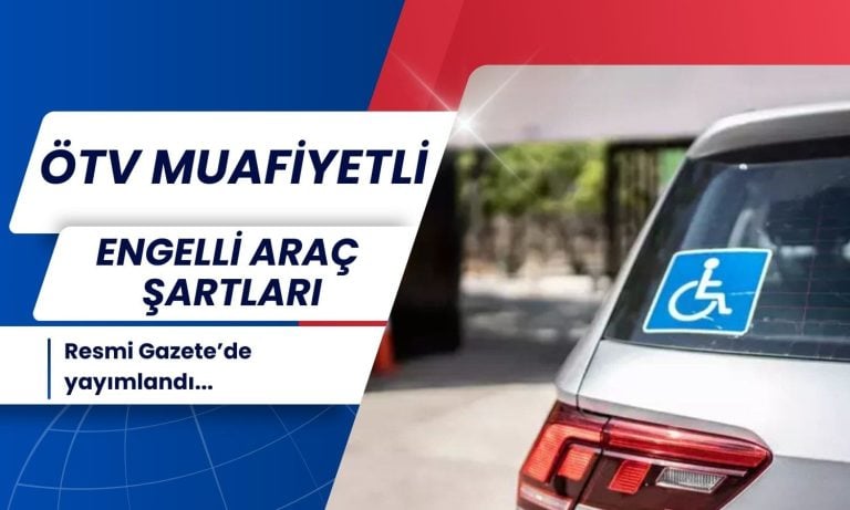 ÖTV muafiyetli engelli araç şartları Resmi Gazete’de