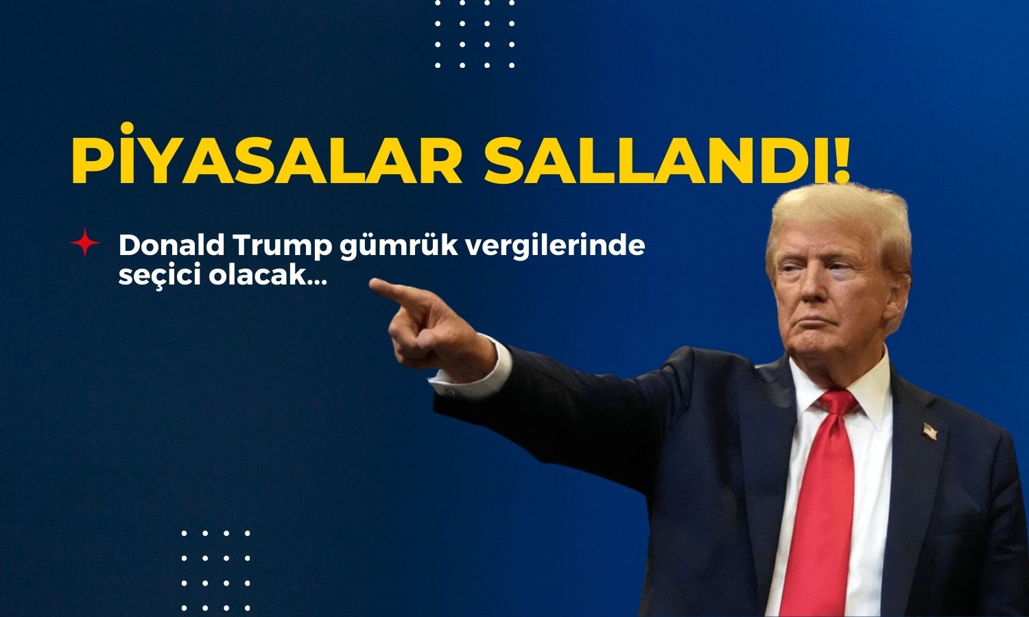 Piyasaları hareketlendiren açıklama: Trump seçici olacak!