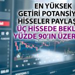 Raporlar derlendi: Getiri potansiyeli yüksek 10 hisse paylaşıldı