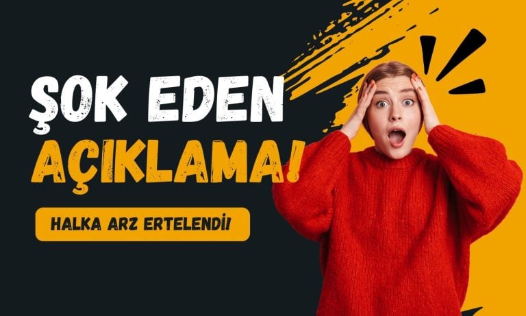 Şok açıklama: Talep toplayan şirketin halka arzı ertelendi