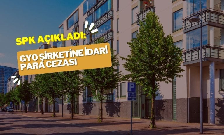 SPK’dan GYO şirketine ceza geldi! Nedeni finansal tablolar