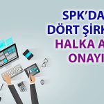 SPK’nın bu haftaki bülteninde 4 şirketin halka arz onayı var