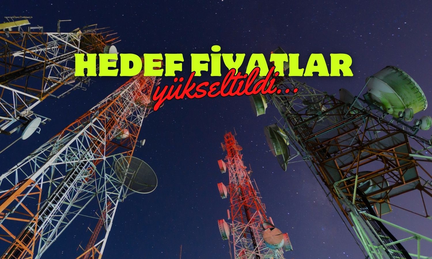 Telekom beklentileri güçlü! 2025 hedef fiyatları yükseltildi