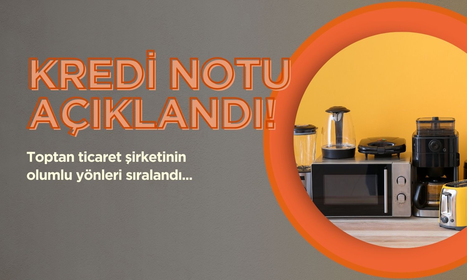 Toptan ticaret şirketinde kredi notu açıklandı