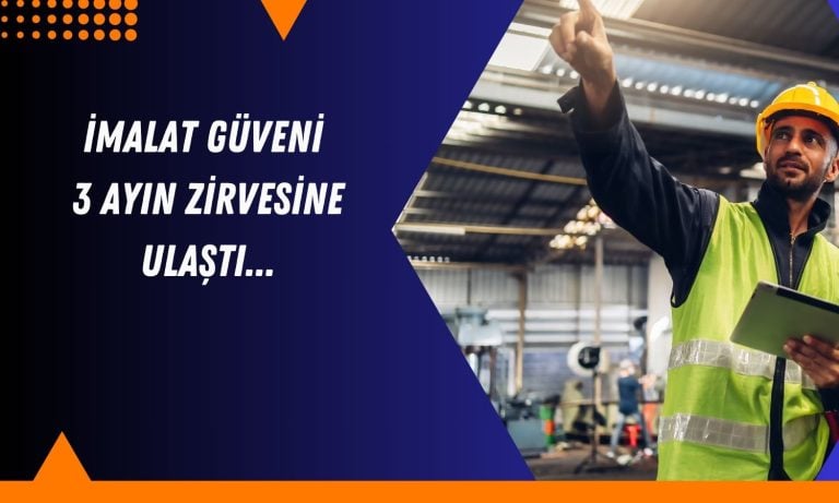 Türkiye’de imalat güveni Ocak’ta 3 ayın zirvesine ulaştı!