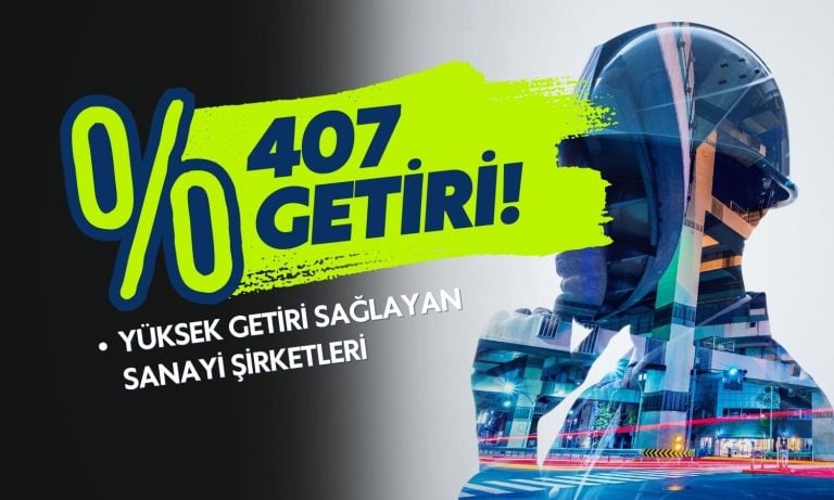 Yüzde 407 kazanç! Yüksek getiri sağlayan sanayi şirketleri