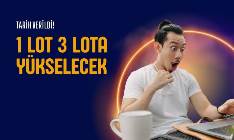 1 lot 3’e yükselecek! Bedelsiz tarihi açıklandı