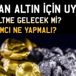 Altın soluksuz yükseliyor! Yatırımcılar ne yapmalı?