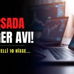 Aracı kurumdan değer avı: 10 hissede potansiyel görüldü