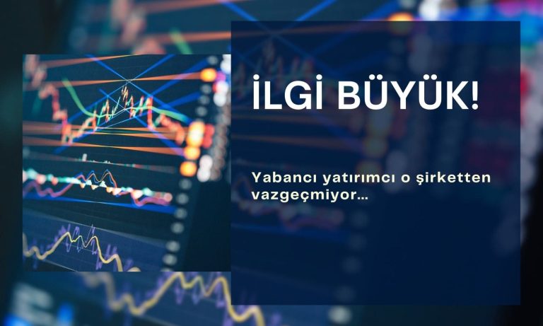 Aylık kazancı yüzde 47,59 olan şirkette yabancı ilgisi büyük