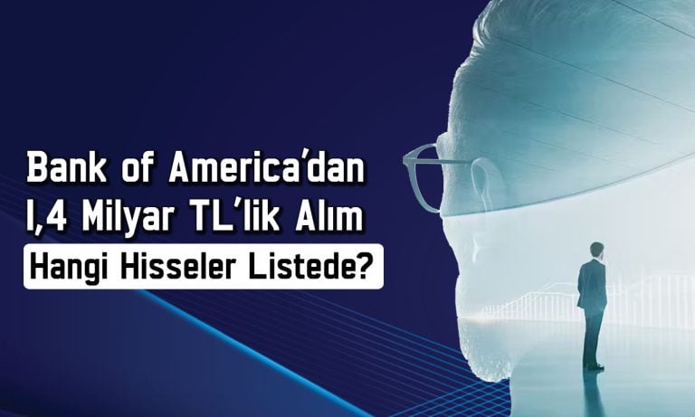 BofA’dan 21 TL hedef fiyatlı hissede 413 milyon TL’lik alım