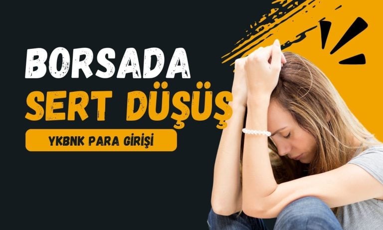 Borsada düşüş durmuyor! YKBNK para girişinde önde