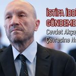 Cevdet Akçay istifa mı edecek? İddialar gerçeği yansıtıyor mu?
