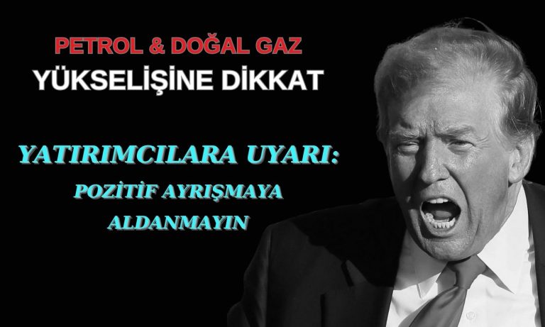 Çöken piyasada petrol ve doğal gazda pozitif ayrışmaya dikkat!