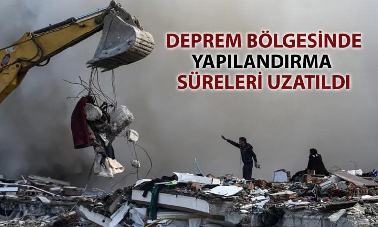 Deprem bölgesindeki 4 il ve 2 ilçede yapılandırma süreleri uzatıldı